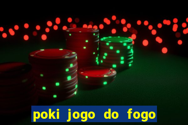 poki jogo do fogo e agua